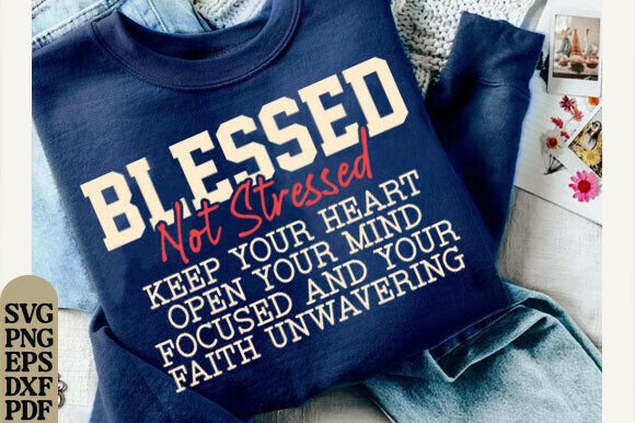 Blessed Not Stressed Shirt, Christian T-Shirt Designs