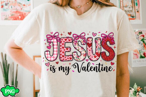 Jesus is My Valentine PNG: T-Shirt Designs
