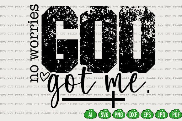 No Worries GOD Got Me — Christian SVG Quo T-Shirt Designs