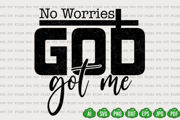 No Worries God Got Me SVG, Love Jesus T-Shirt Designs